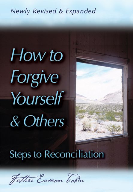 How to Forgive Yourself and Others Newly Revised and Expanded: Steps to Reconciliation
