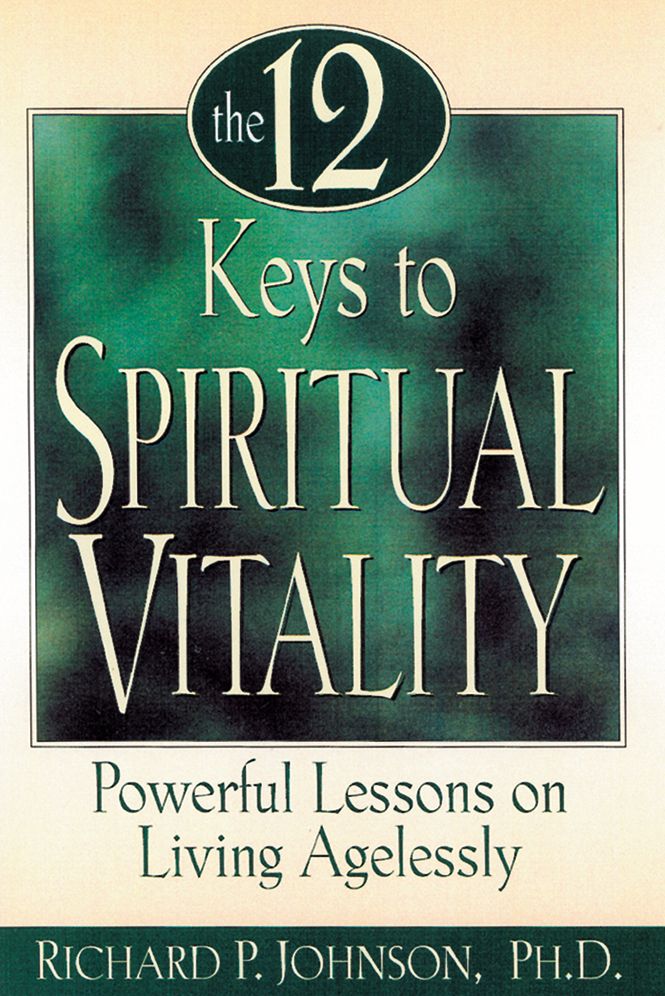 The 12 Keys to Spiritual Vitality: Powerful Lessons on Living Agelessly