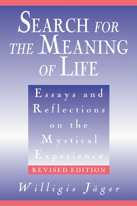 Search for the Meaning of Life: Essays and Reflections on the Mystical Experience, Revised Edition