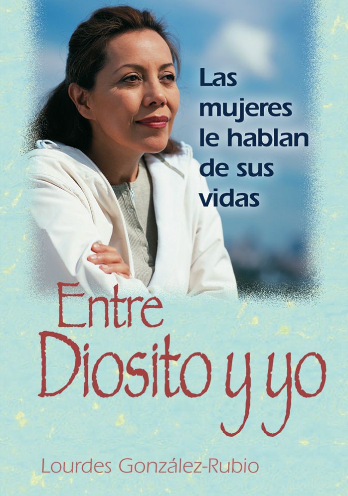 Entre Diosito y yo: Las mujeres le hablan de sus vidas
