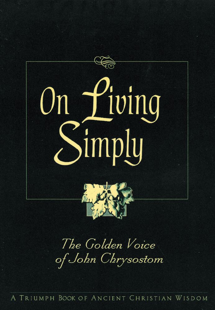 On Living Simply: The Golden Voice of John Chrysostom