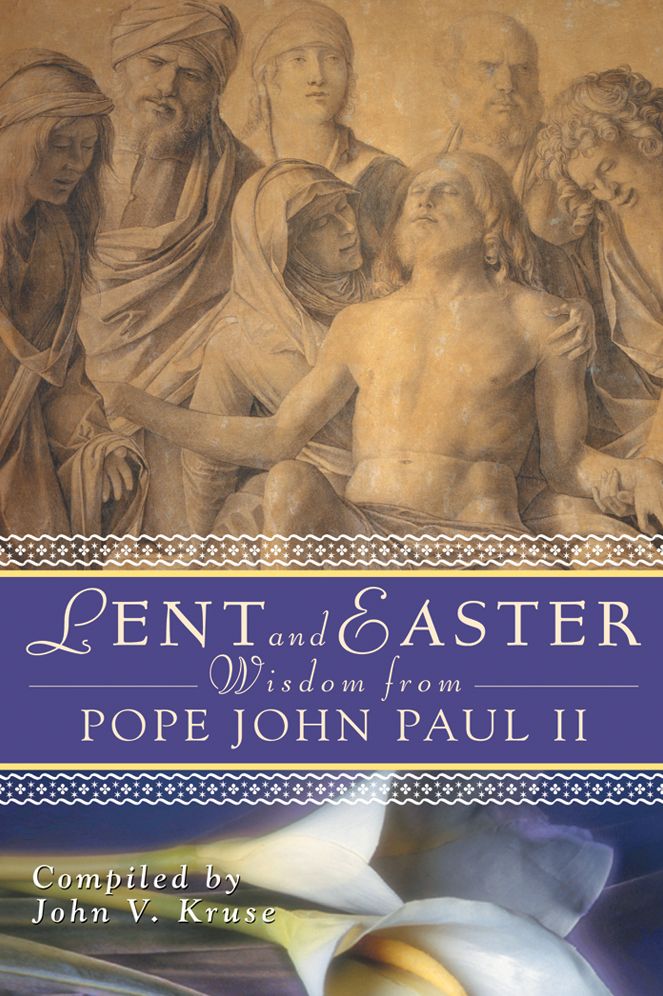 Lent and Easter Wisdom from Pope John Paul II: Daily Scripture and Prayers Together With John Paul II's Own Words