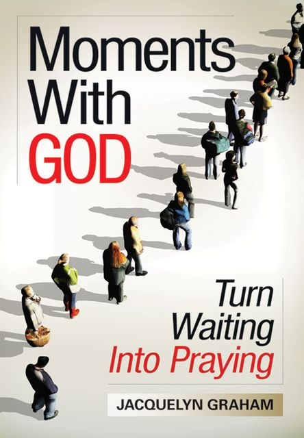 Moments With God: Turn Waiting Into Praying