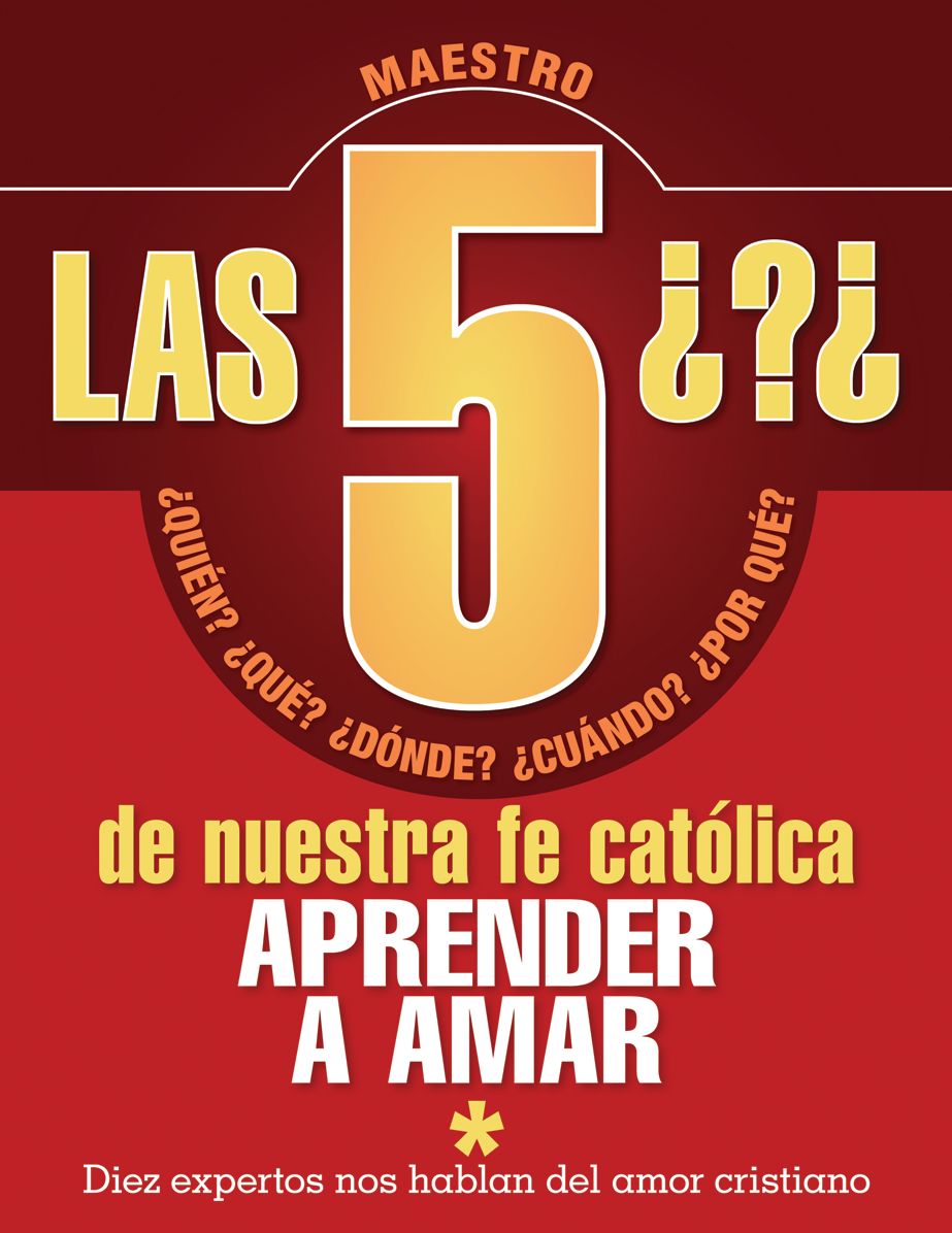 Las 5 preguntas de nuestra fe católica - Maestro: Quién, qué, dónde, cuándo, por qué. Aprender a amar