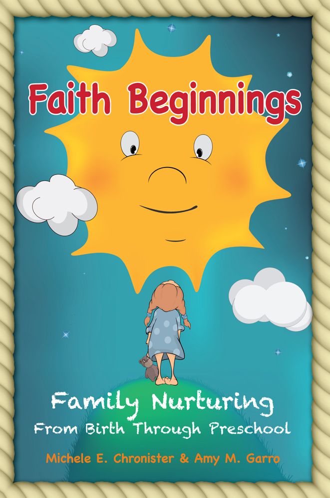Faith Beginnings: Family Nurturing From Birth Through Preschool