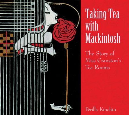 Taking Tea with MacKintosh: The Story of Miss Cranston's Tea Rooms