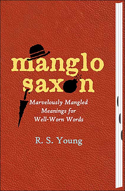 Manglo-Saxon: Marvelously Mangled Meanings for Well-Worn Words
