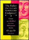 Thy Father Is a Gorbellied Codpiece!: Create over 100,000 of Your Own Shakespearan Insults