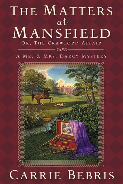 The Matters at Mansfield: Or, the Crawford Affair (Mr. and Mrs. Darcy Mysteries Series #4)