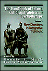 The Handbook of Infant, Child, and Adolescent Psychotherapy: New Directions in Integrative Treatment