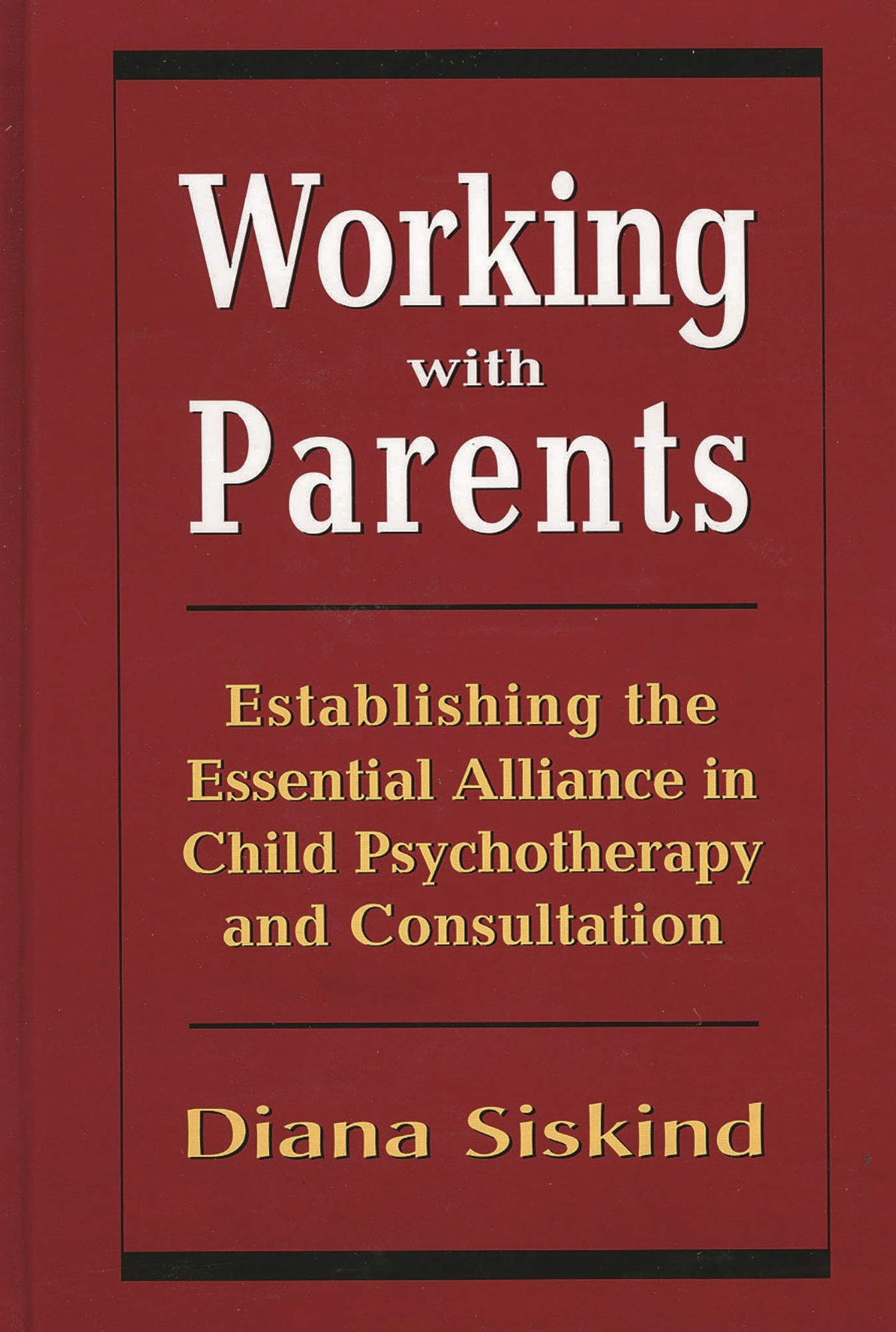 Working with Parents: Establishing the Essential Alliance in Child Psychotherapy and Consultation