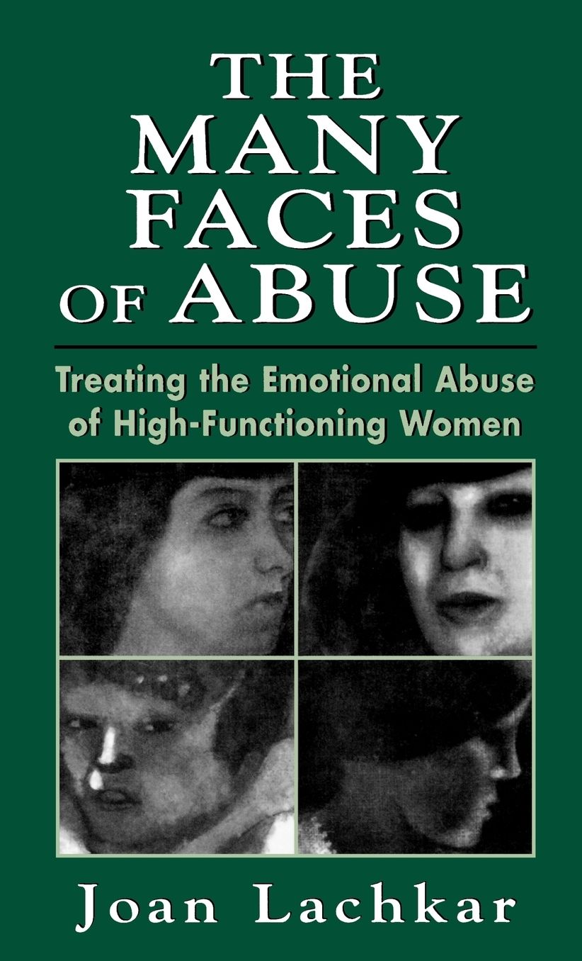 The Many Faces of Abuse: Treating the Emotional Abuse of High-Functioning Women