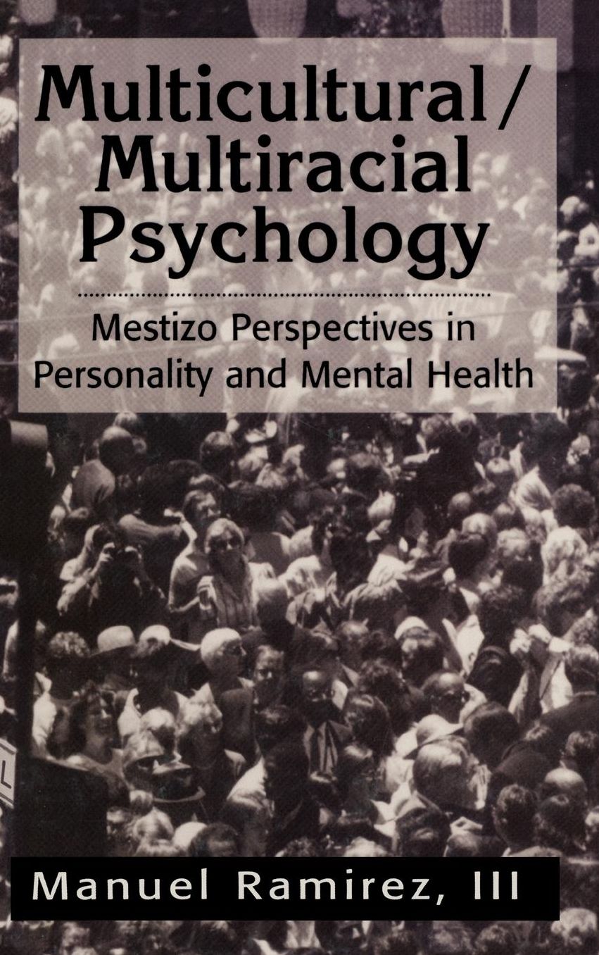 Multicultural/Multiracial Psychology: Mestizo Perspectives in Personality and Mental Health