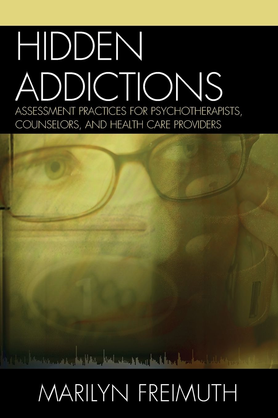 Hidden Addictions: Assessment Practices for Psychotherapists, Counselors, and Health Care Providers