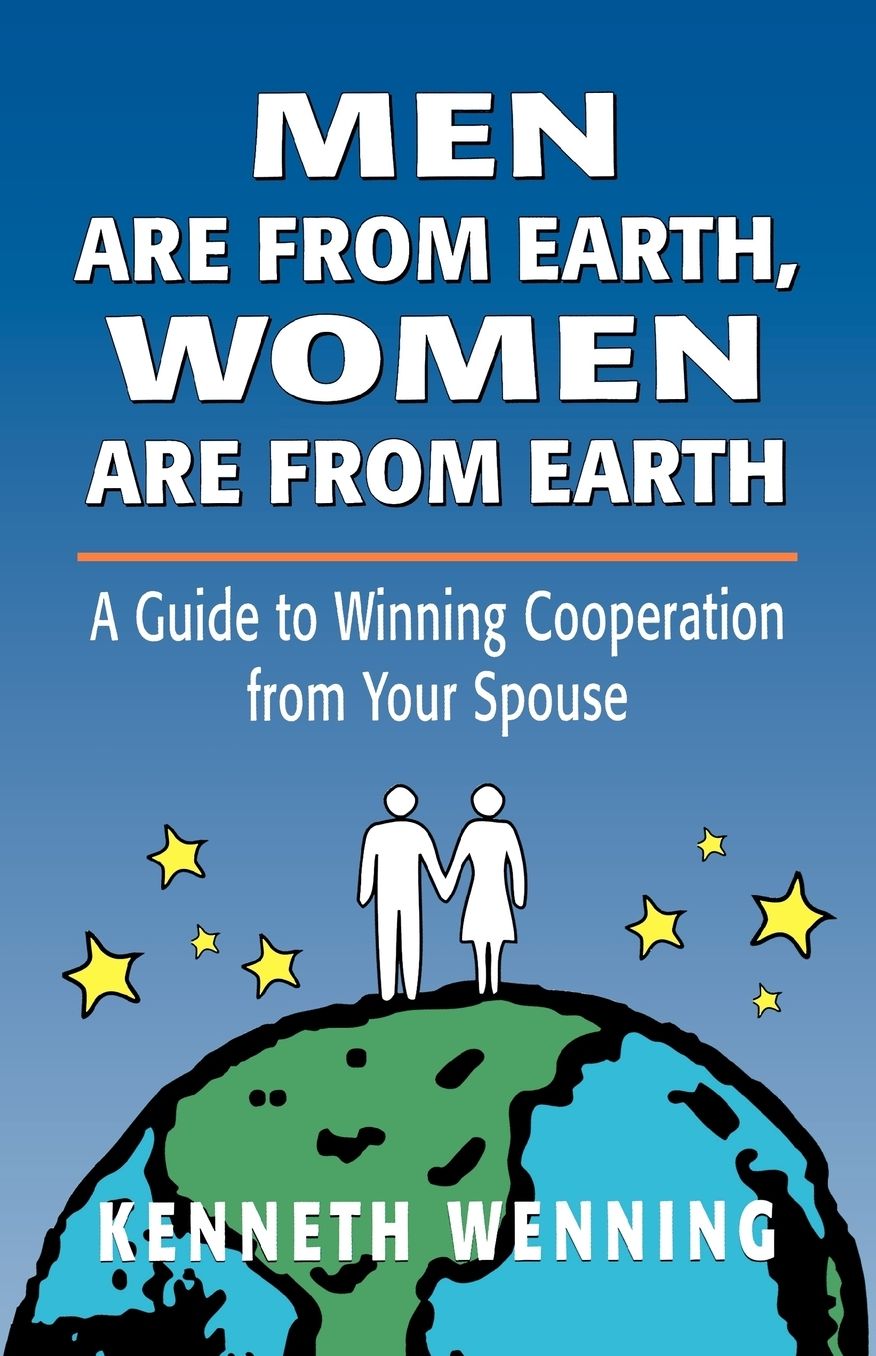 Men Are from Earth, Women Are from Earth: A Guide to Winning Cooperation from Your Spouse