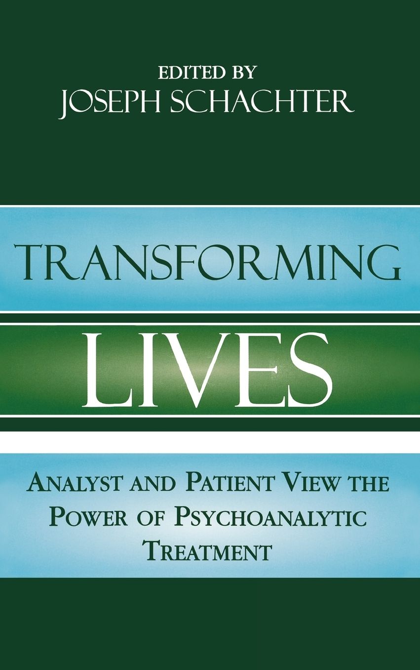 Transforming Lives: Analyst and Patient View the Power of Psychoanalytic Treatment