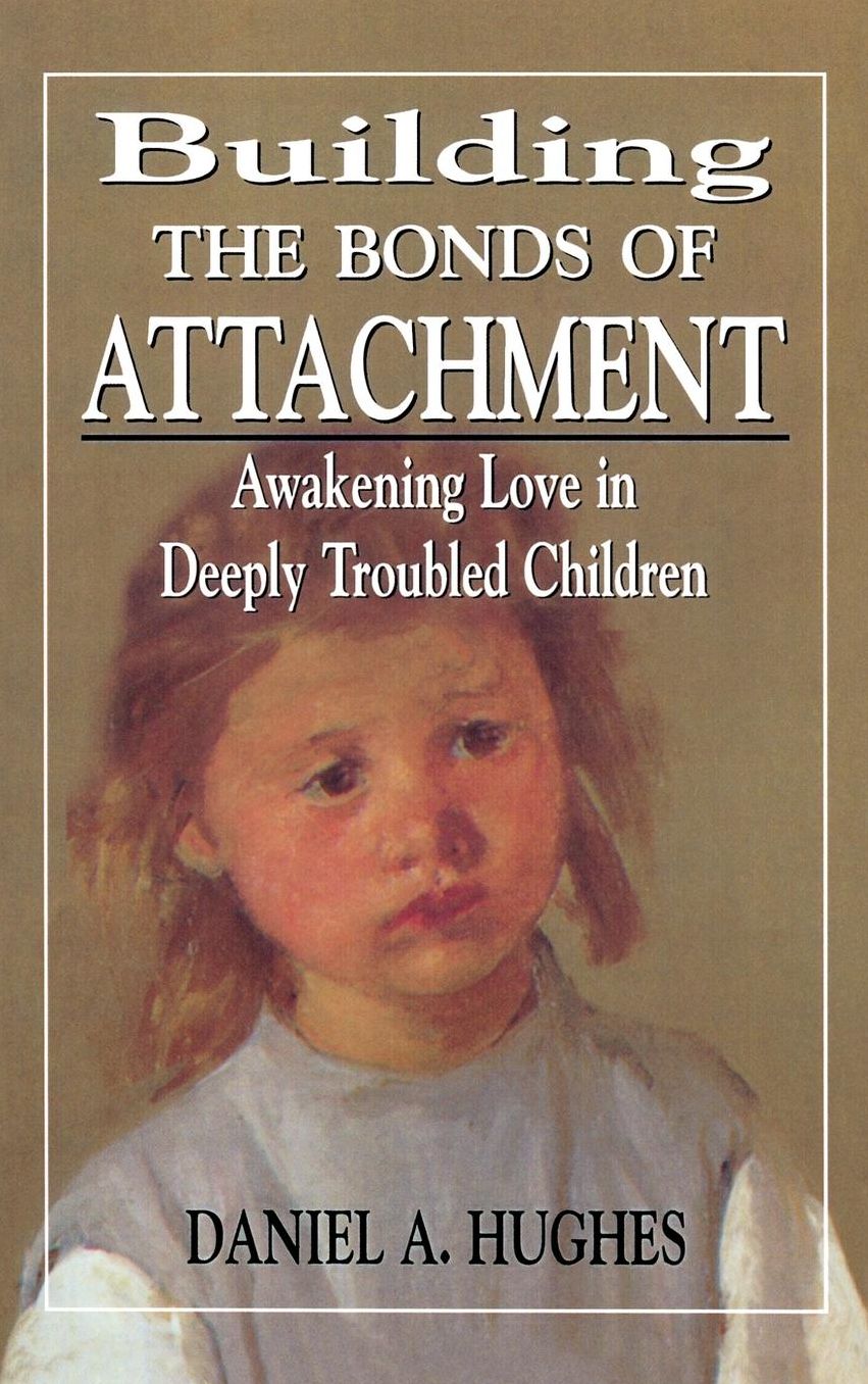 Building the Bonds of Attachment: Awakening Love in Deeply Troubled Children