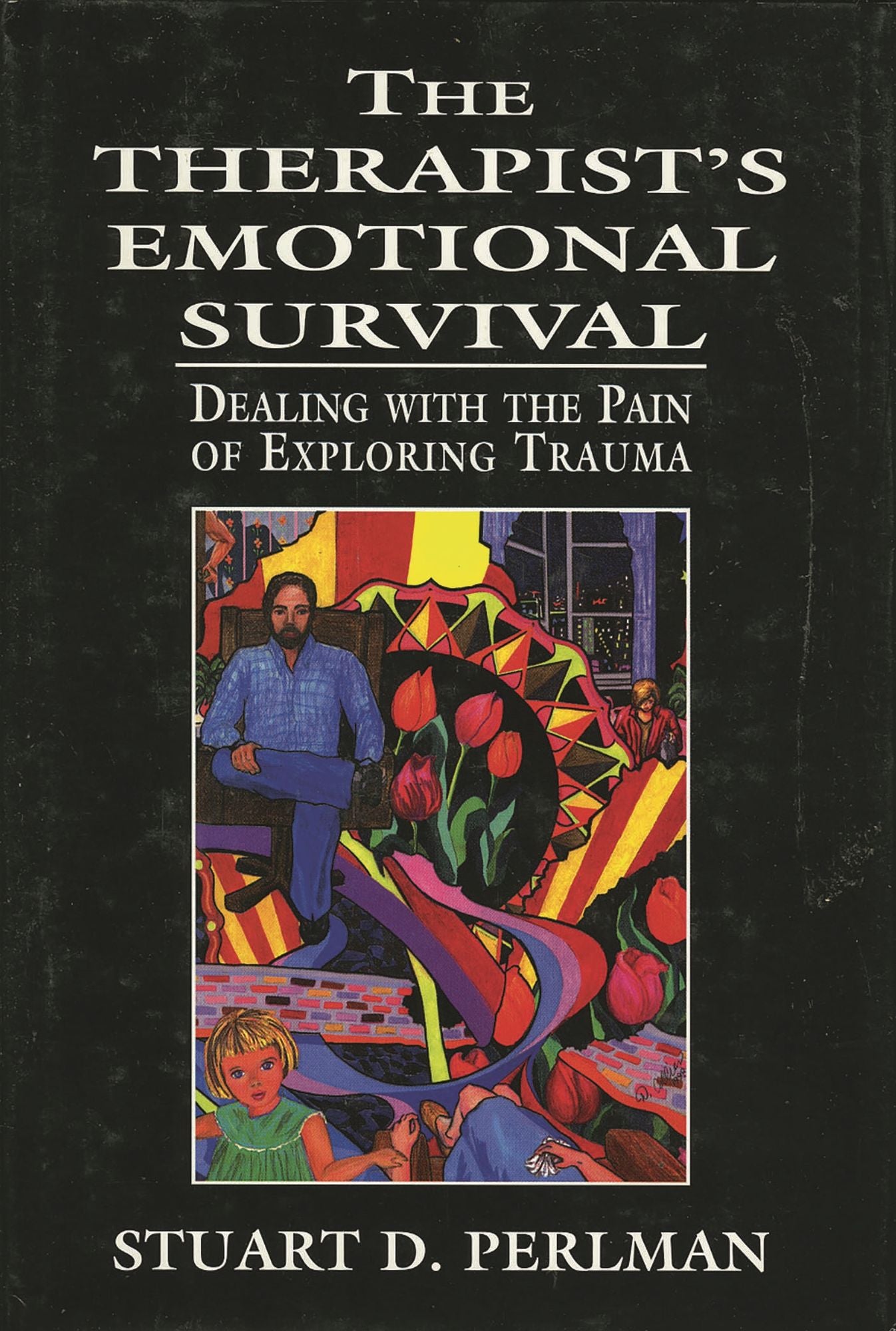 The Therapist's Emotional Survival: Dealing with the Pain of Exploring Trauma