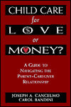 Child Care for Love or Money?: The Paradox of Child Care: A Guide to the Relationship between Parents and in-Home Caregivers