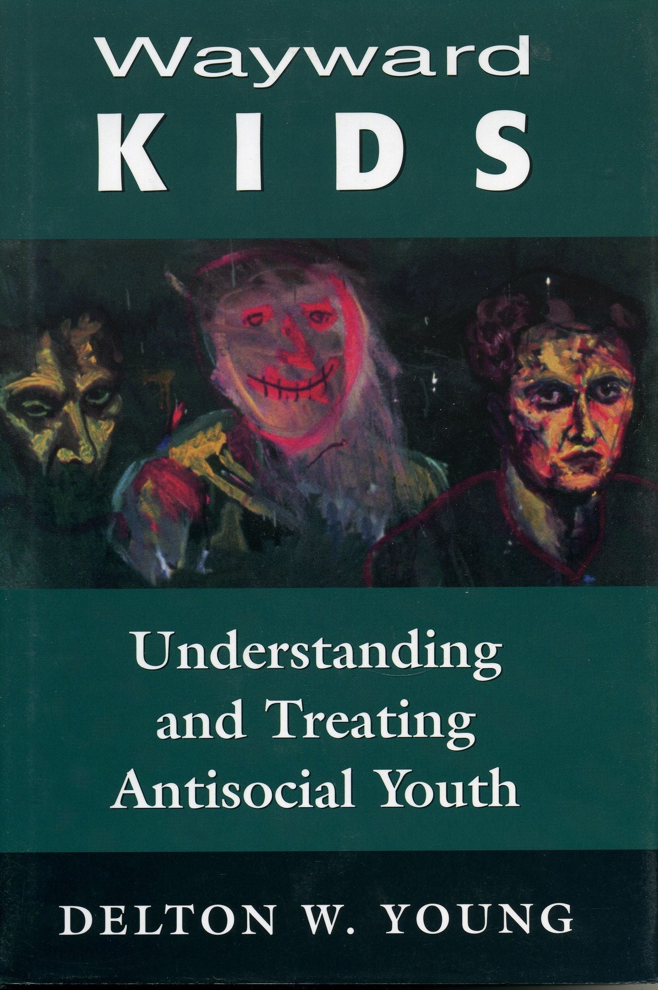 Wayward Kids: Understanding and Treating Antisocial Youths