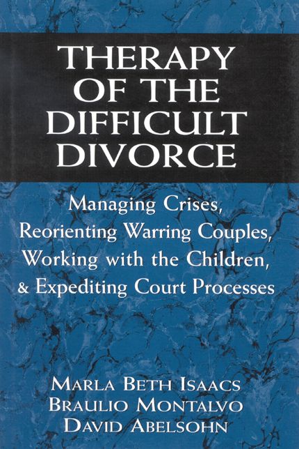 Therapy of the Difficult Divorce: Managing Crises, Reorienting Warring Couples, Working with the Children...