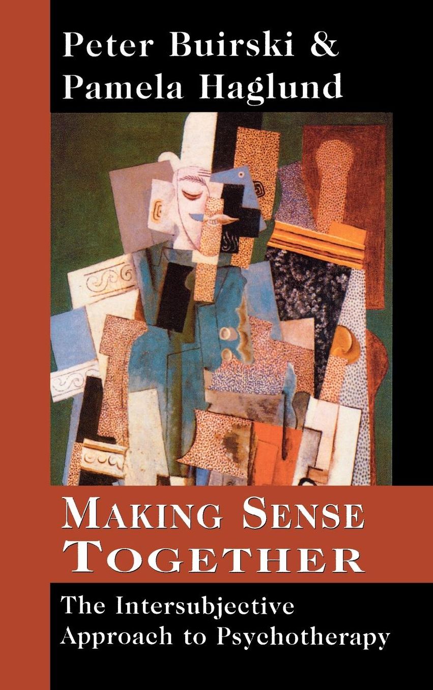 Making Sense Together: The Intersubjective Approach to Psychotherapy