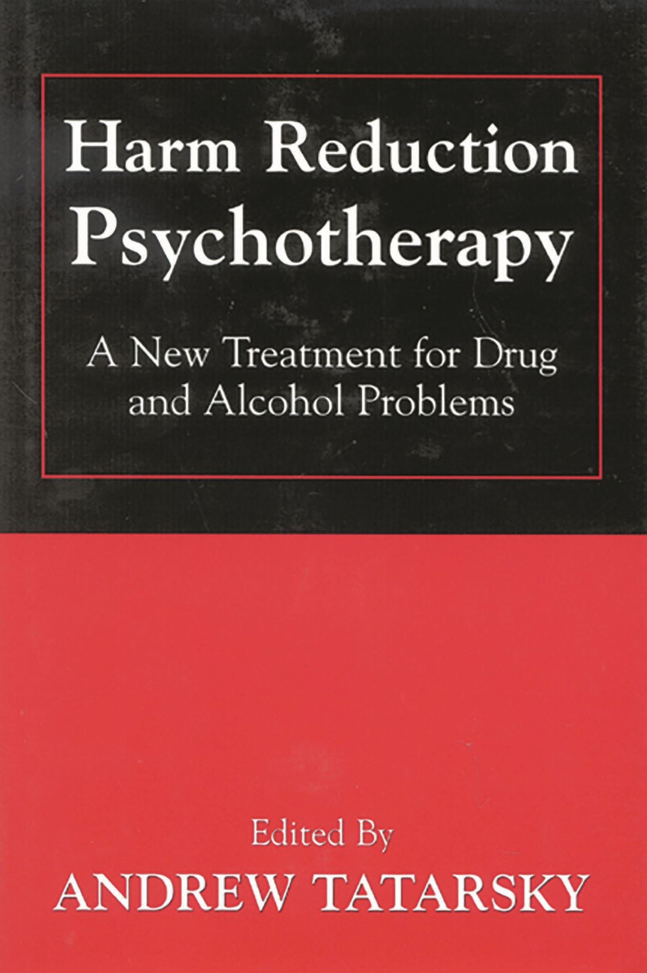 Harm Reduction Psychotherapy: A New Treatment for Drug and Alcohol Problems