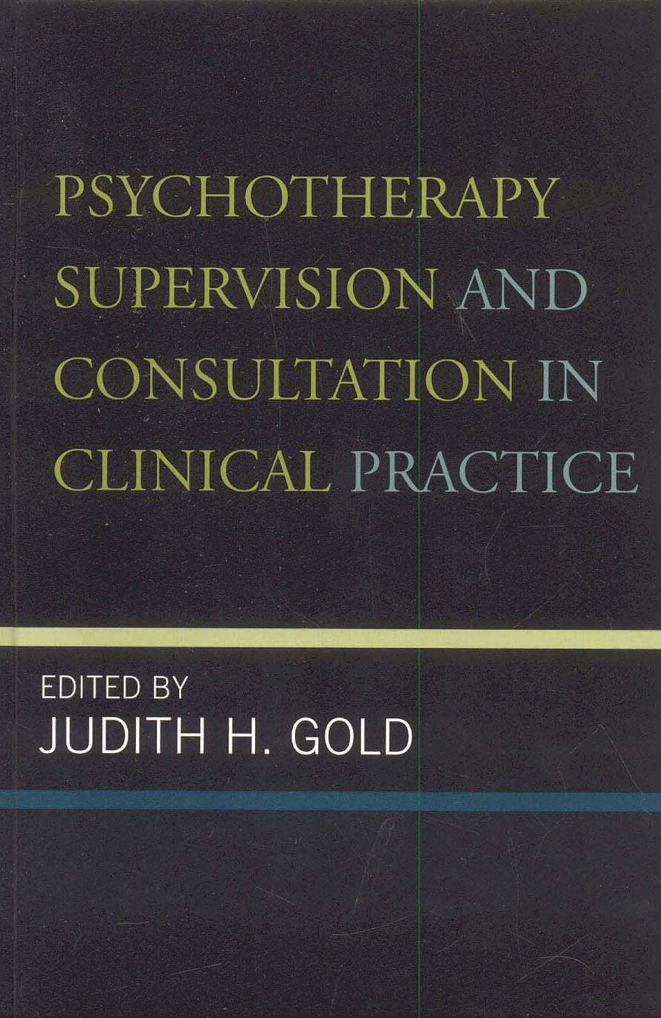 Psychotherapy Supervision And Consultation In Clinical Practice