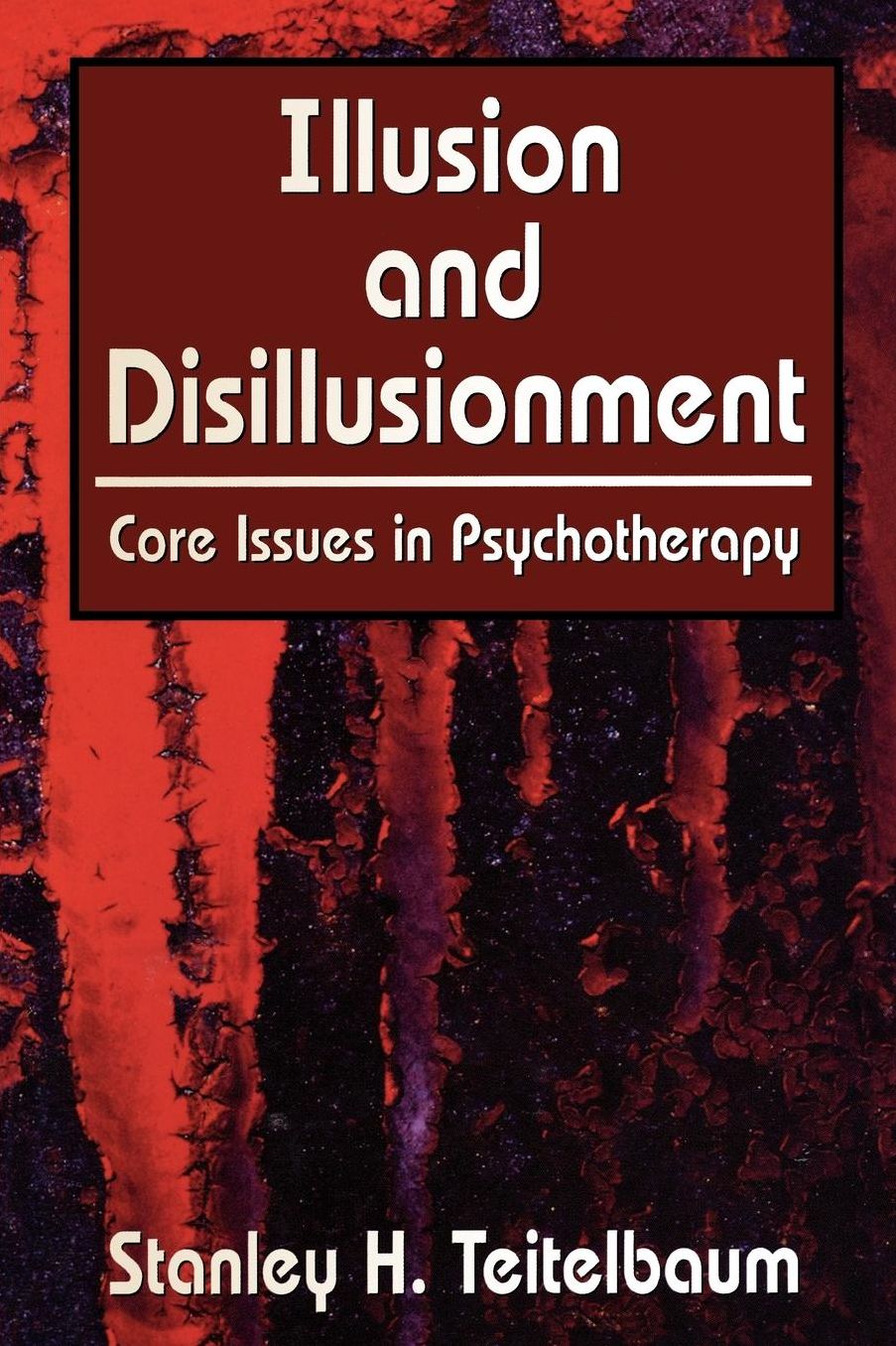 Illusion and Disillusionment: Core Issues in Psychotherapy