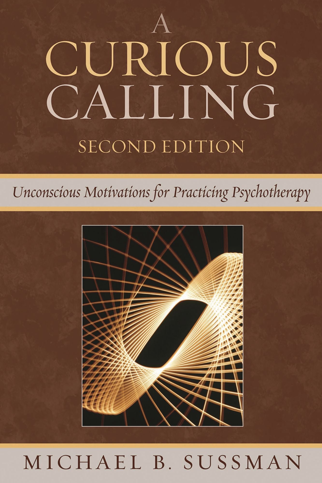 A Curious Calling: Unconscious Motivations for Practicing Psychotherapy