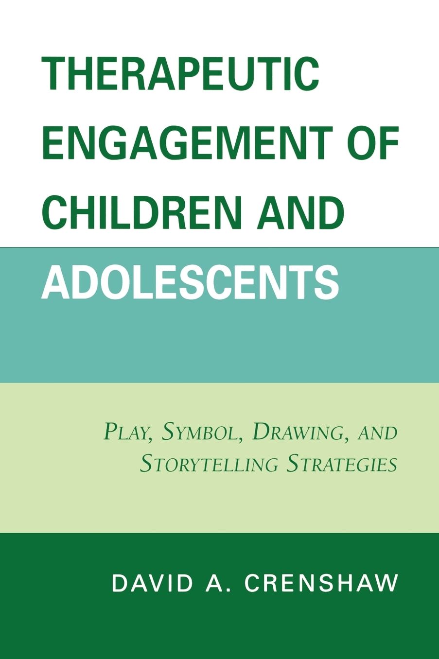 Therapeutic Engagement of Children and Adolescents: Play, Symbol, Drawing, and Storytelling Strategies