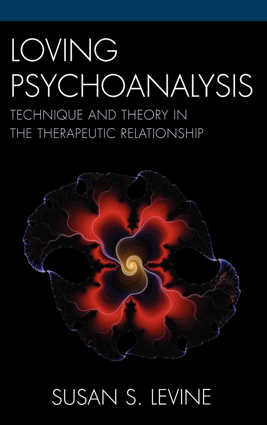 Loving Psychoanalysis: Technique and Theory in the Therapeutic Relationship