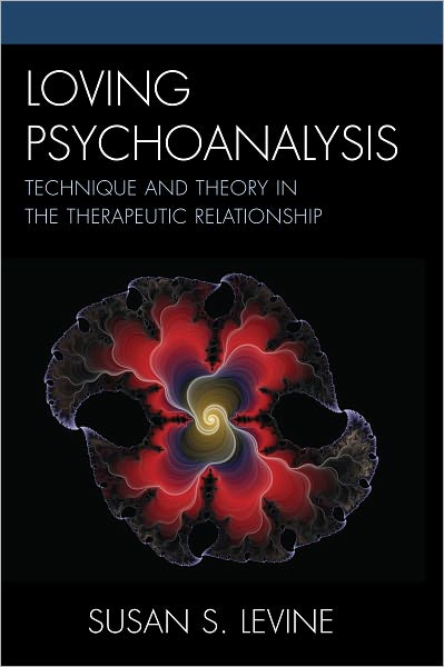 Loving Psychoanalysis: Technique and Theory in the Therapeutic Relationship