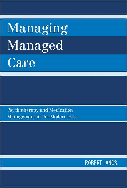 Managing Managed Care: Psychotherapy and Medication Management in the Modern Era