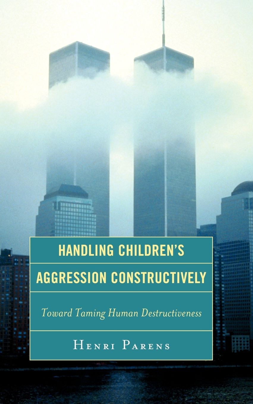 Handling Children's Aggression Constructively: Toward Taming Human Destructiveness