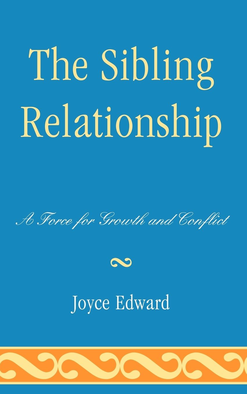 The Sibling Relationship: A Force for Growth and Conflict