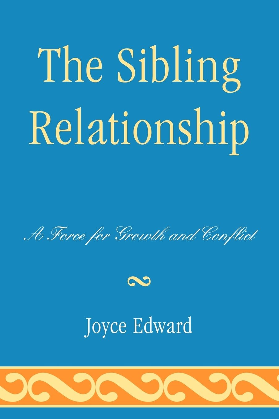 The Sibling Relationship: A Force for Growth and Conflict