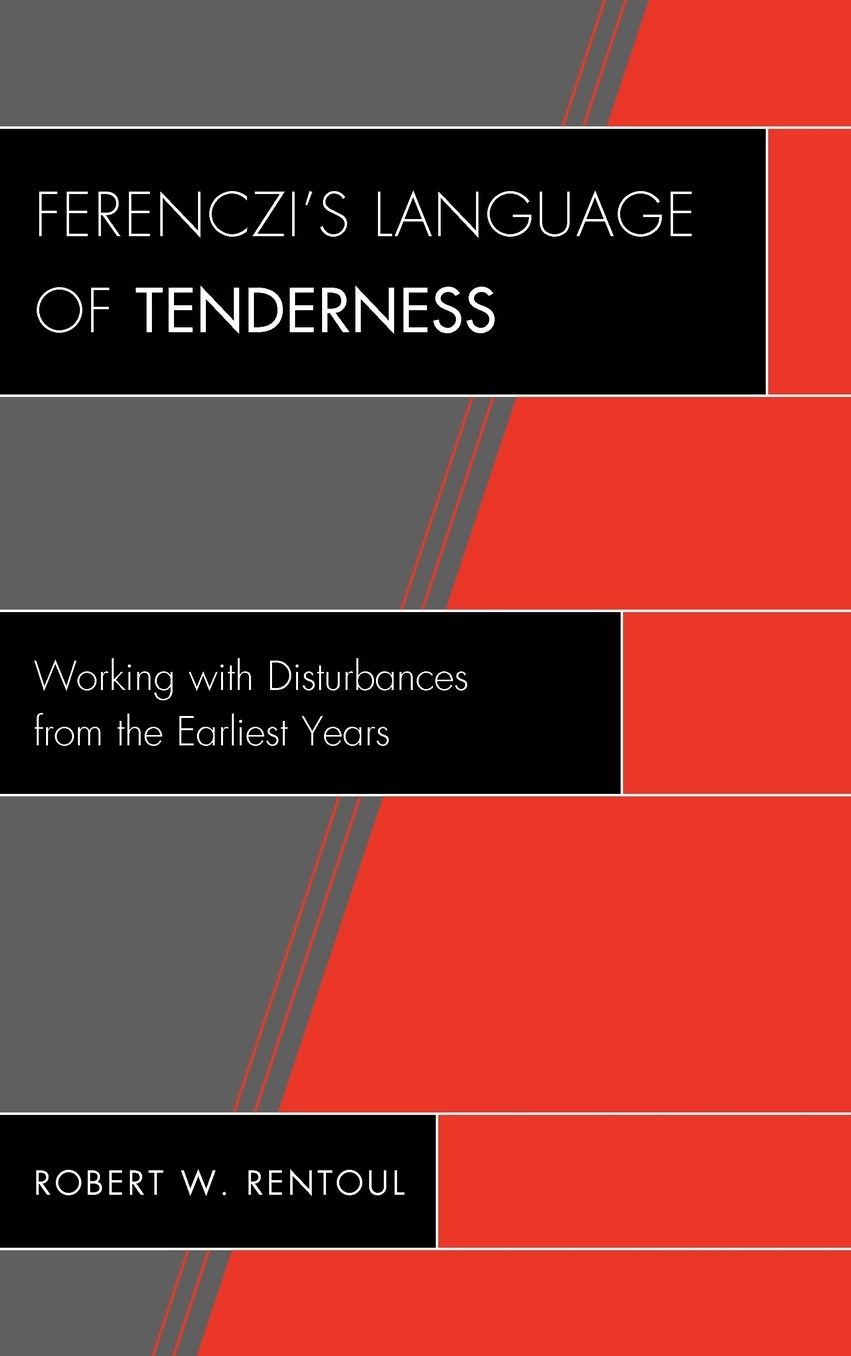 FerencziOs Language of Tenderness: Working with Disturbances from the Earliest Years