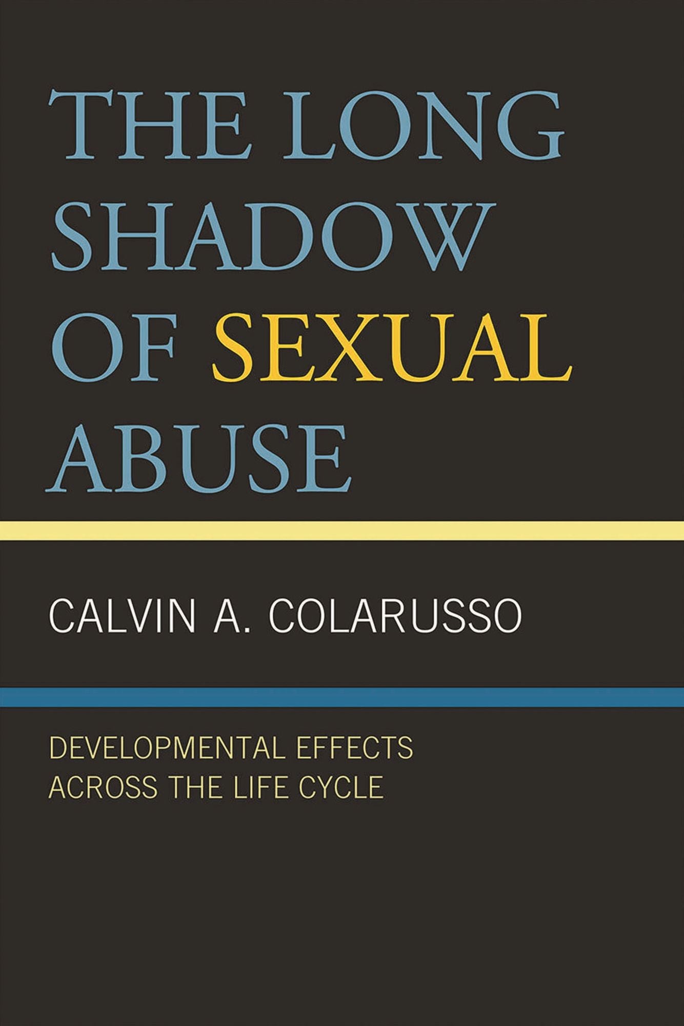 The Long Shadow of Sexual Abuse: Developmental Effects across the Life Cycle
