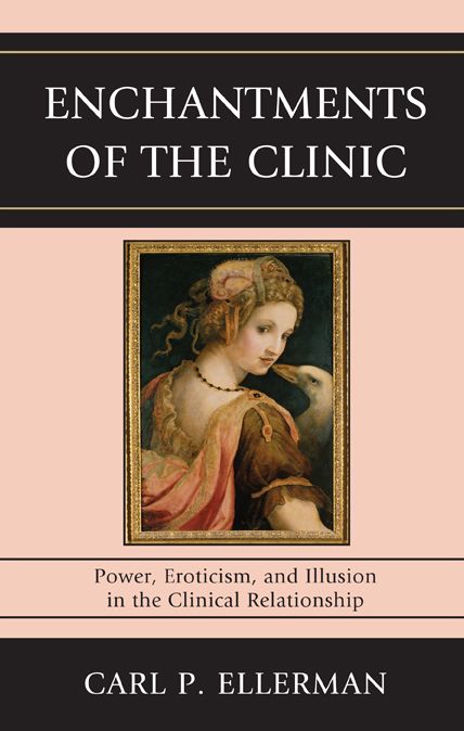 Enchantments of the Clinic: Power, Eroticism, and Illusion in the Clinical Relationship