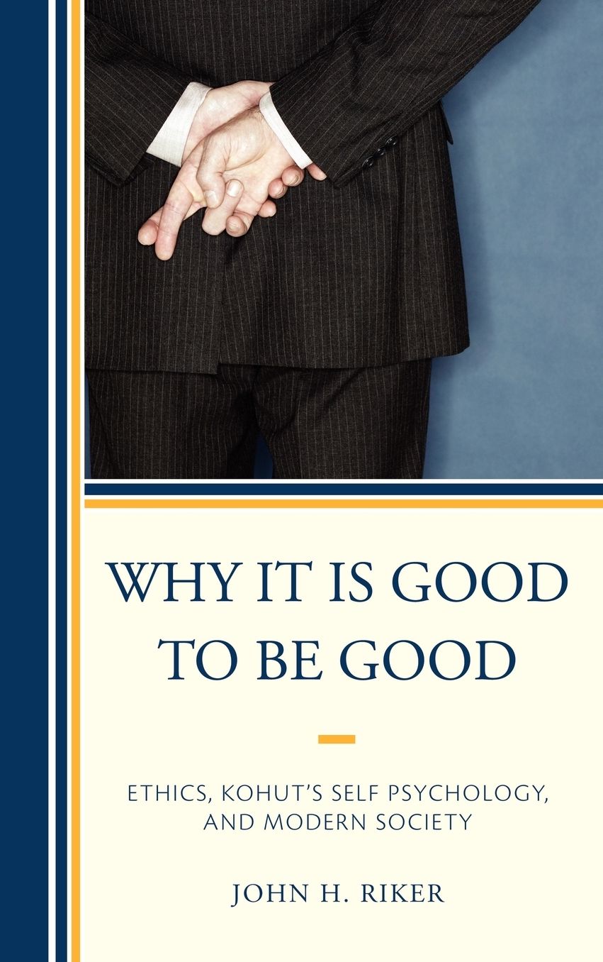 Why It Is Good to Be Good: Ethics, Kohut's Self Psychology, and Modern Society