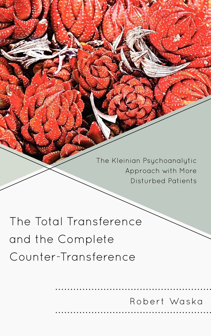 The Total Transference and the Complete Counter-Transference: The Kleinian Psychoanalytic Approach with More Disturbed Patients