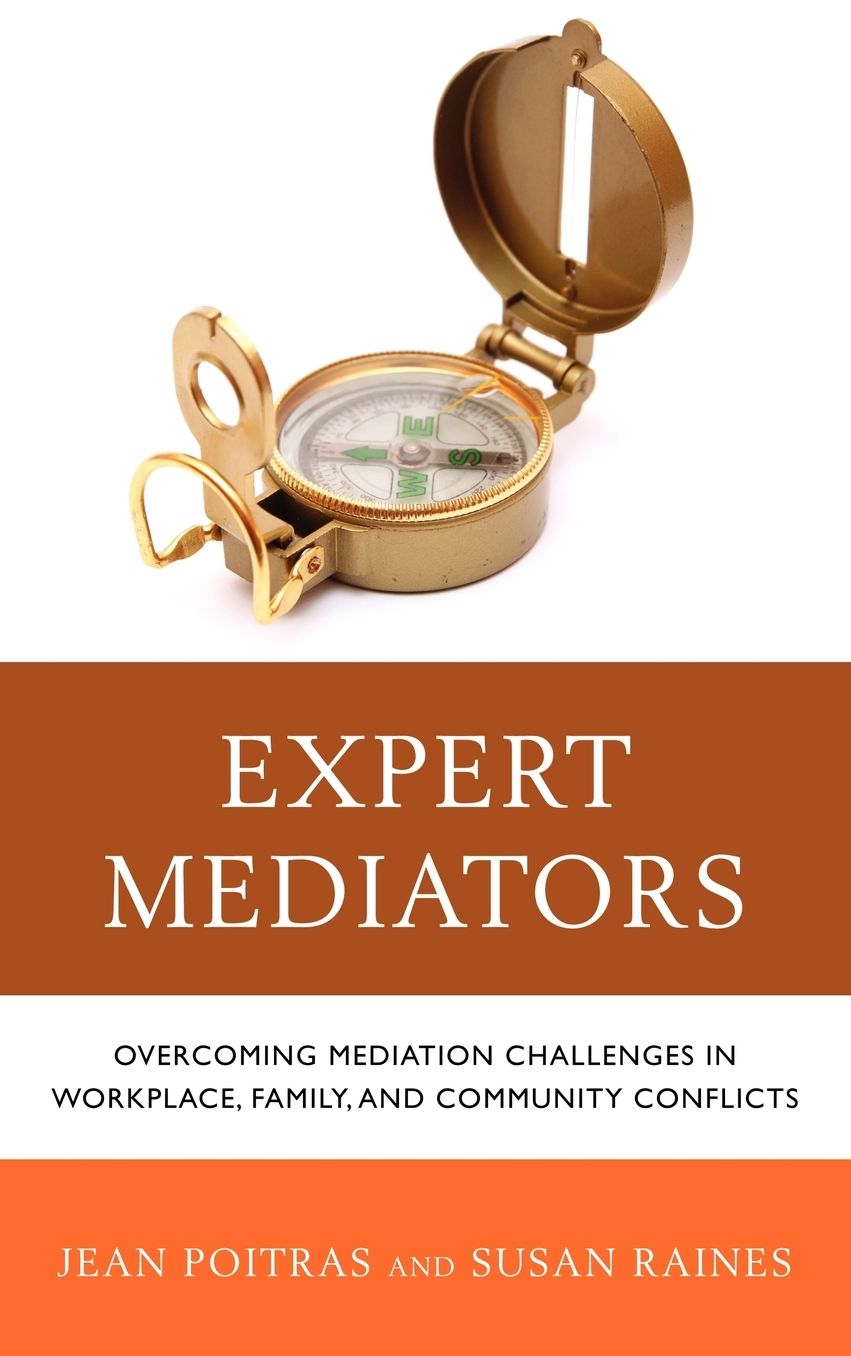 Expert Mediators: Overcoming Mediation Challenges in Workplace, Family, and Community Conflicts