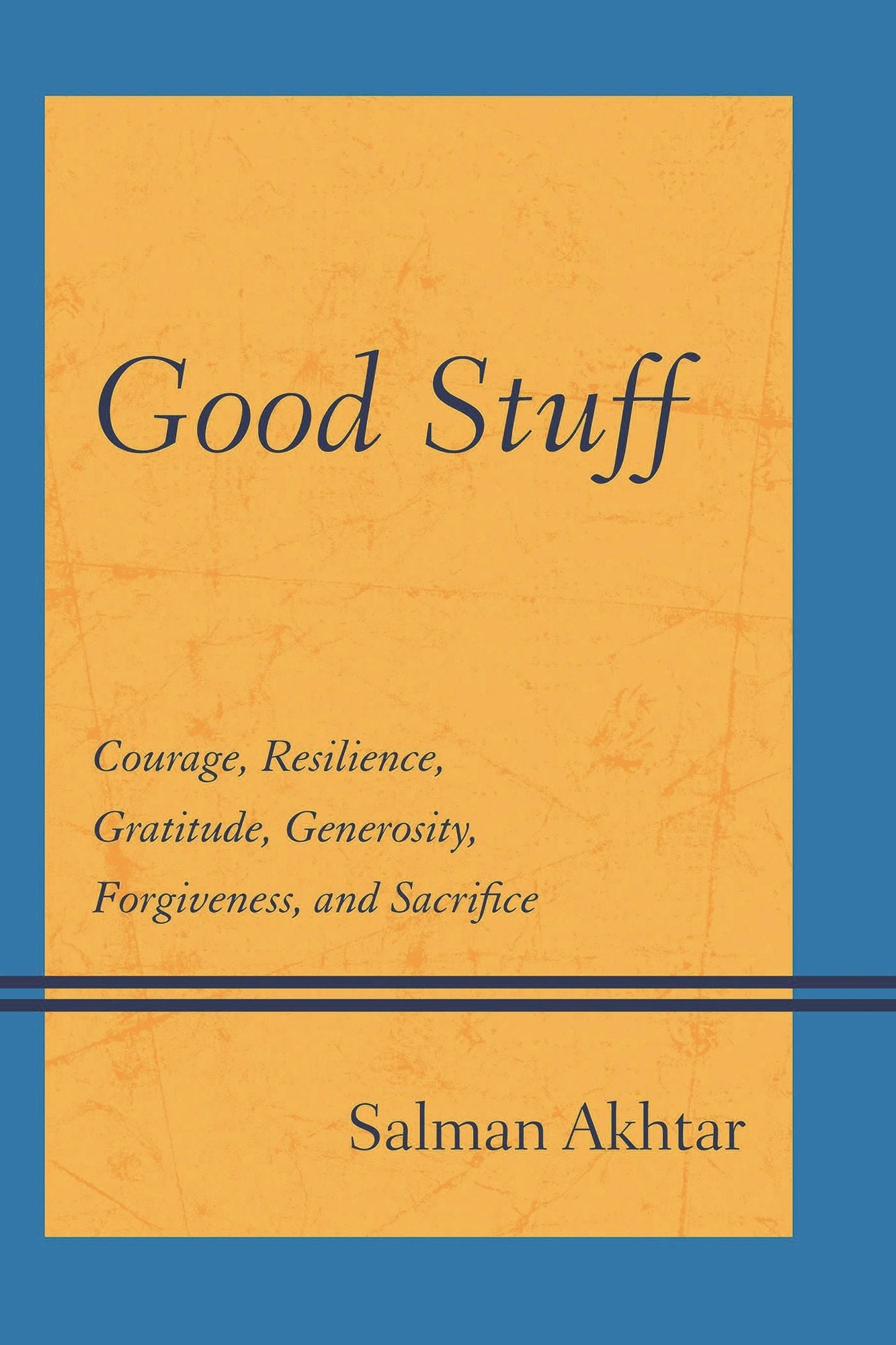 Good Stuff: Courage, Resilience, Gratitude, Generosity, Forgiveness, and Sacrifice