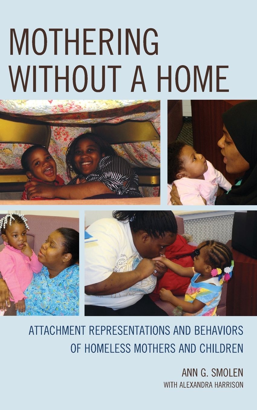 Mothering Without a Home: Attachment Representations and Behaviors of Homeless Mothers and Children