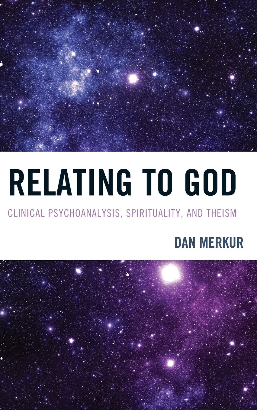Relating to God: Clinical Psychoanalysis, Spirituality, and Theism