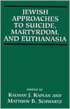 Jewish Approaches to Suicide, Martyrdom and Euthanasia