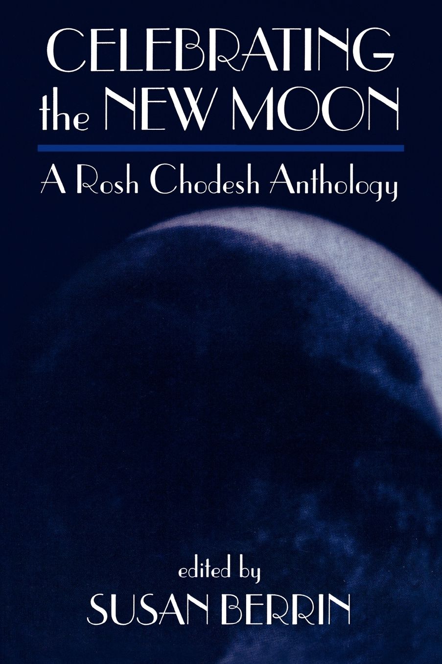 Celebrating the New Moon: A Rosh Chodesh Anthology