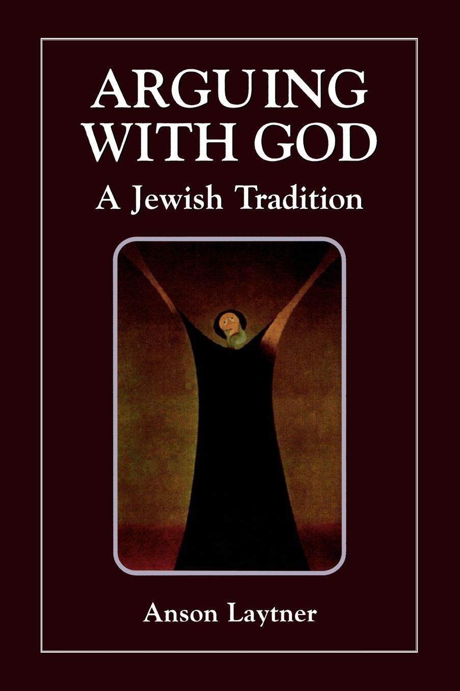 Arguing with God: A Jewish Tradition