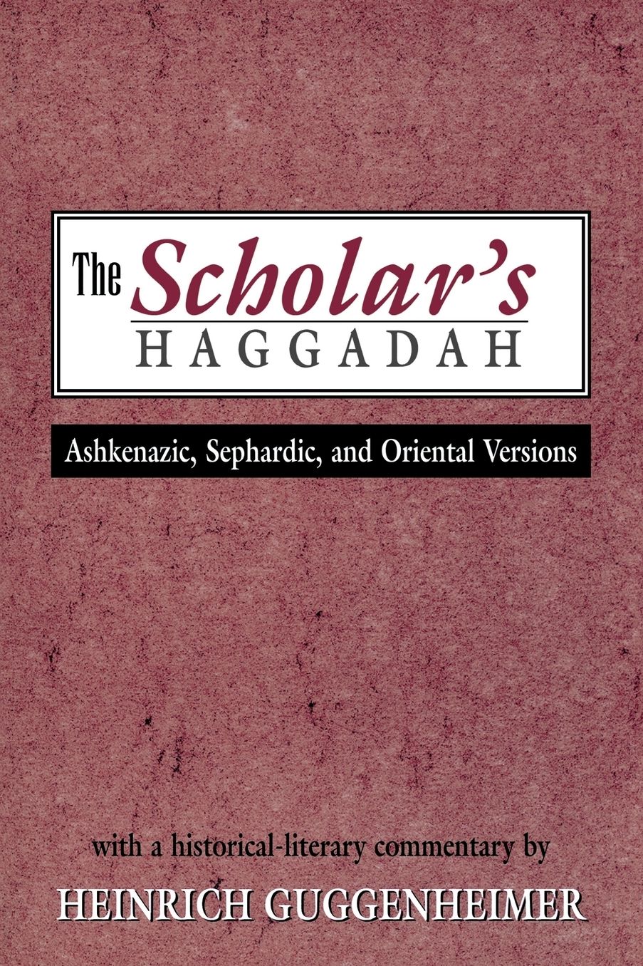 The Scholar's Haggadah: Ashkenazic, Sephardic, and Oriental Version